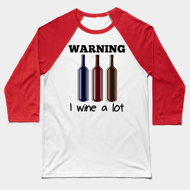 WARNING I Wine A Lot Baseball T-Shirt by CasualTeesOfFashion